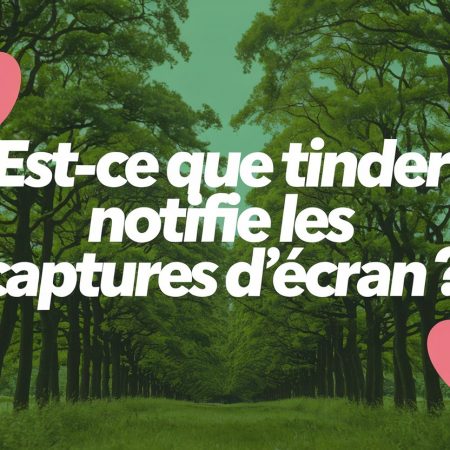 Est-ce que Tinder notifie les captures d&rsquo;écran ?